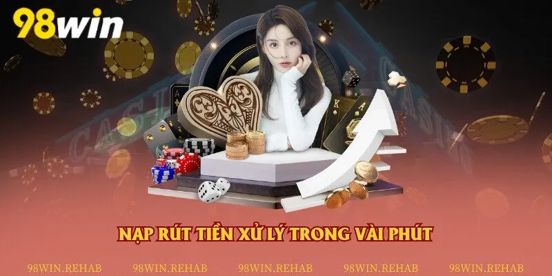 Nạp và rút tiền xử lý trong vài phút